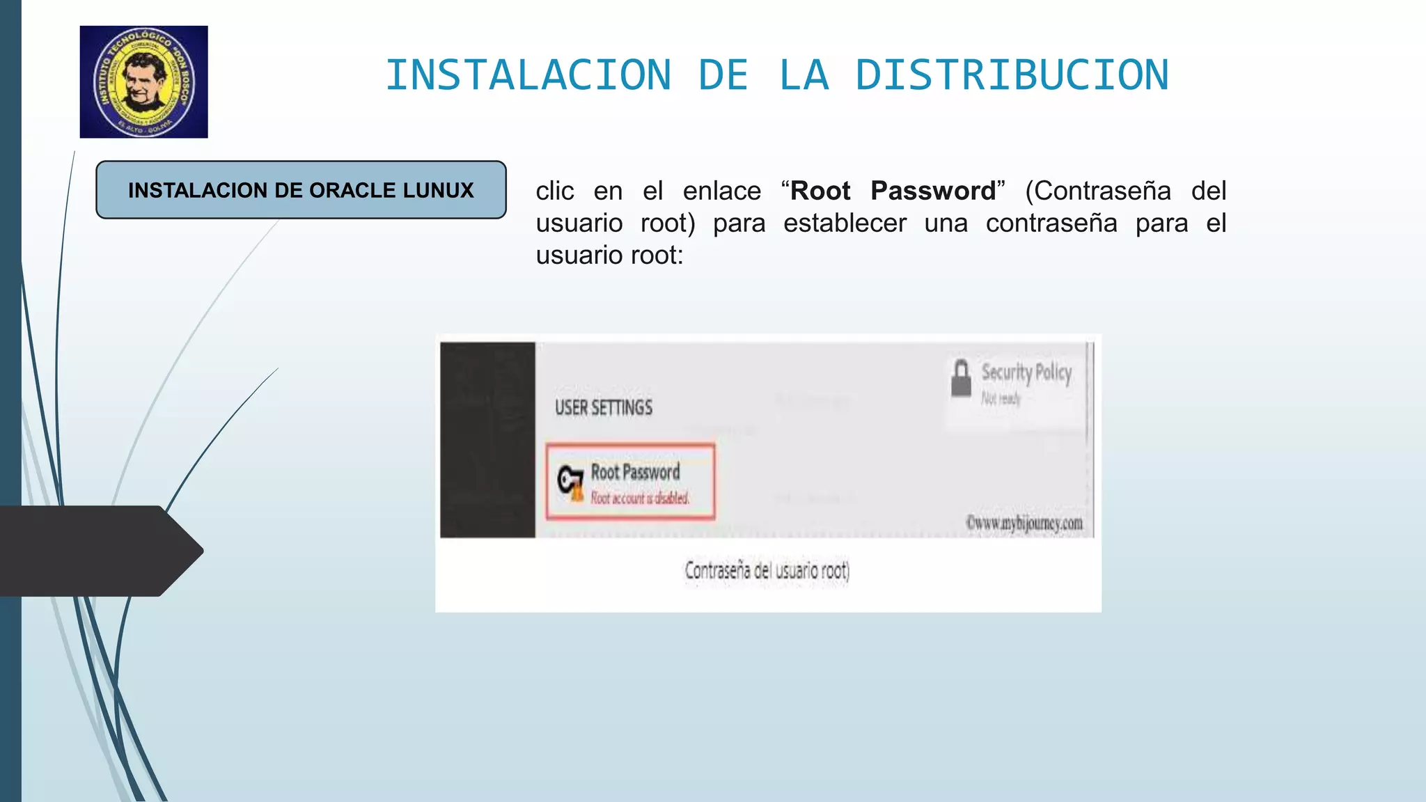INSTALACION DE LA DISTRIBUCION
INSTALACION DE ORACLE LUNUX clic en el enlace “Root Password” (Contraseña del
usuario root) para establecer una contraseña para el
usuario root:
 
