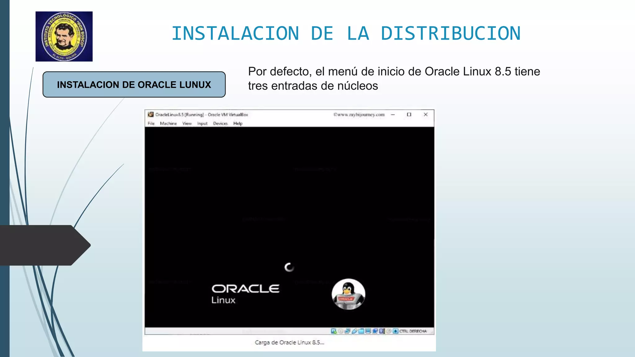 INSTALACION DE LA DISTRIBUCION
INSTALACION DE ORACLE LUNUX
Por defecto, el menú de inicio de Oracle Linux 8.5 tiene
tres entradas de núcleos
 