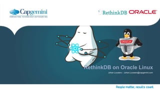 RethinkDB on Oracle Linux
Johan Louwers – Johan.Louwers@capgemini.com
 