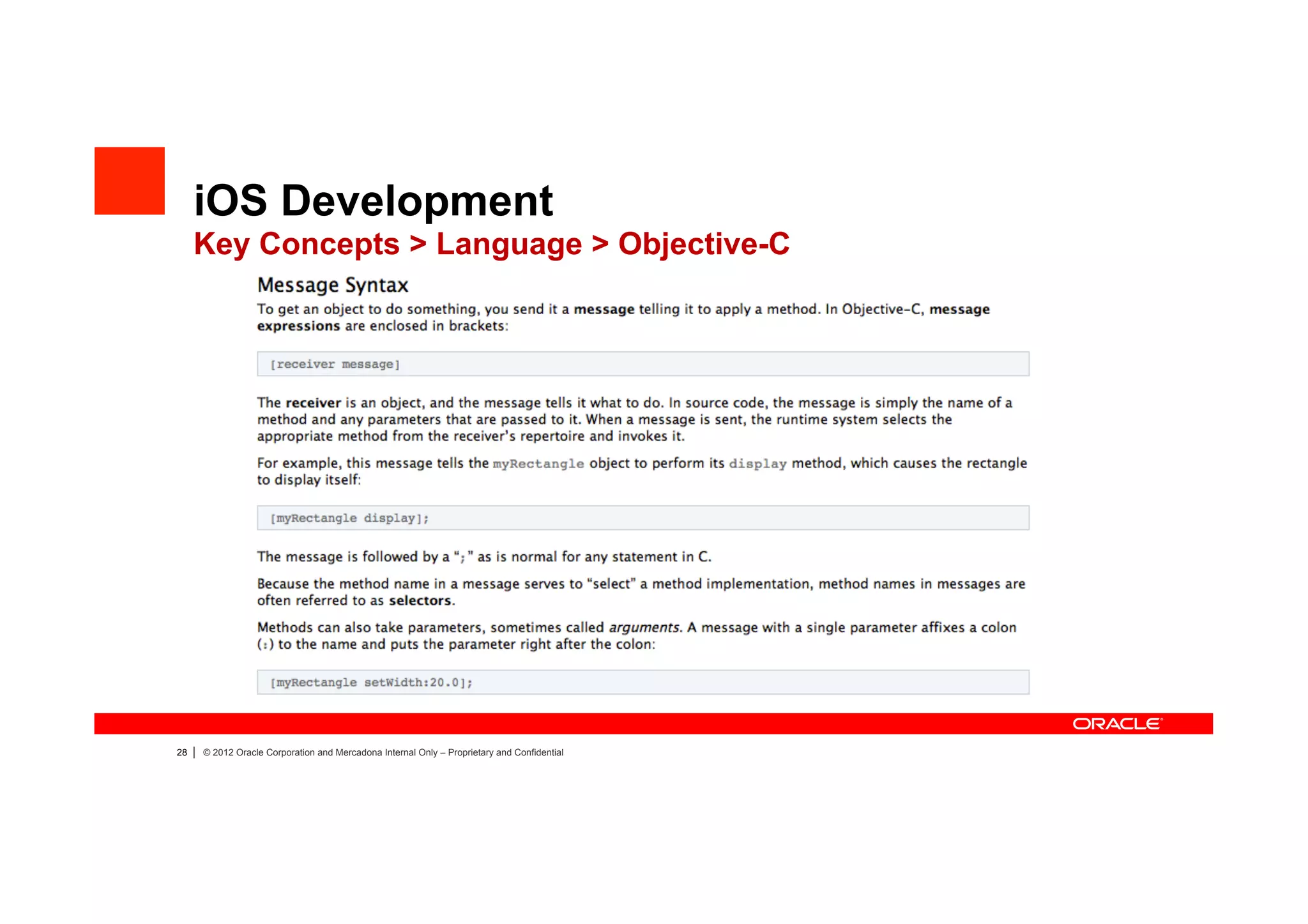 iOS Development
     Key Concepts > Language > Objective-C




28   |   © 2012 Oracle Corporation and Mercadona Internal Only – Proprietary and Confidential
 