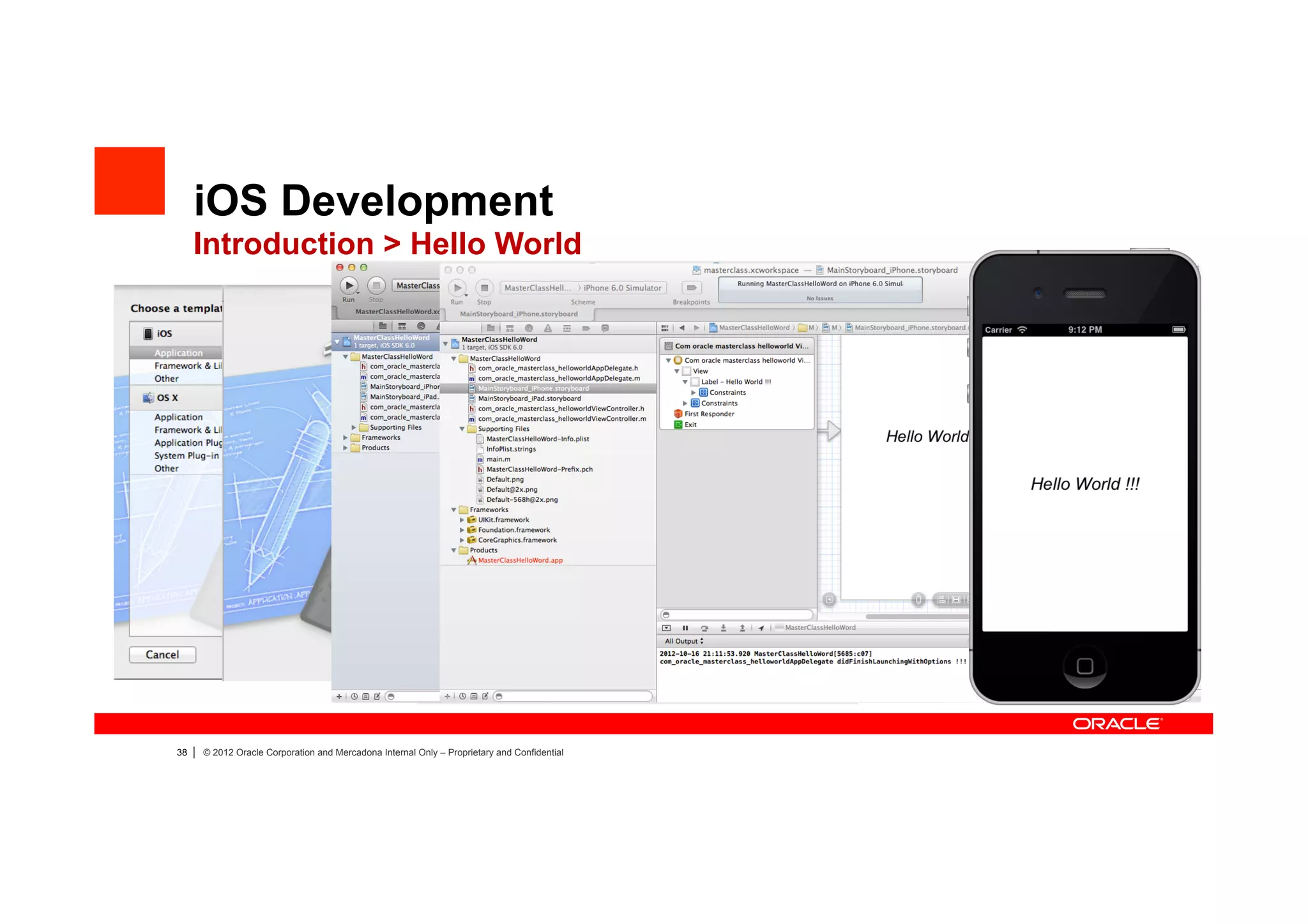 iOS Development
     Introduction > Hello World




38   |   © 2012 Oracle Corporation and Mercadona Internal Only – Proprietary and Confidential
 