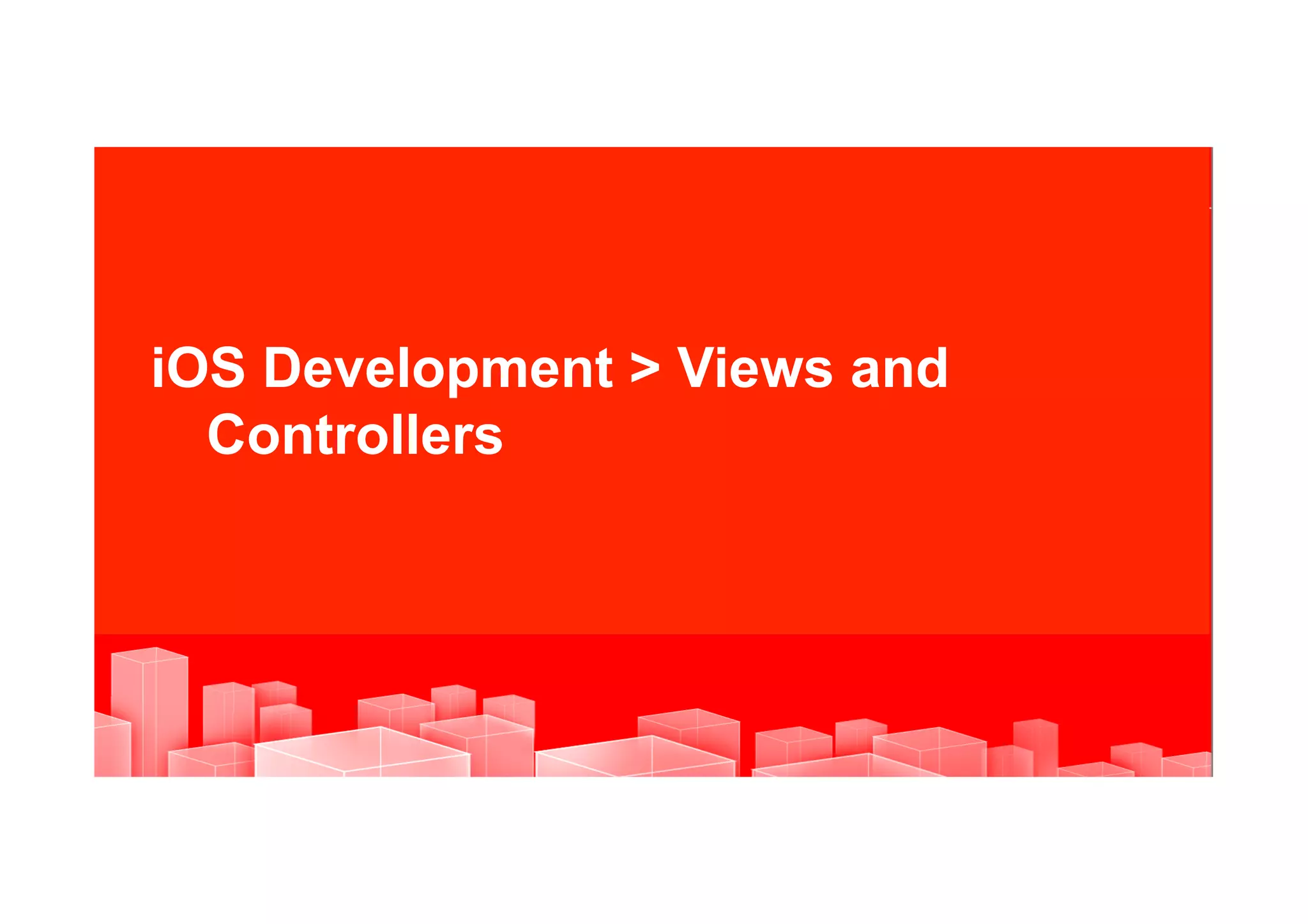 iOS Development > Views and
  Controllers




41   |   © 2012 Oracle Corporation and Mercadona Internal Only – Proprietary and Confidential
                                                                                                                           41
                                                                                                EWC REPRESENTATIVES COPY
 