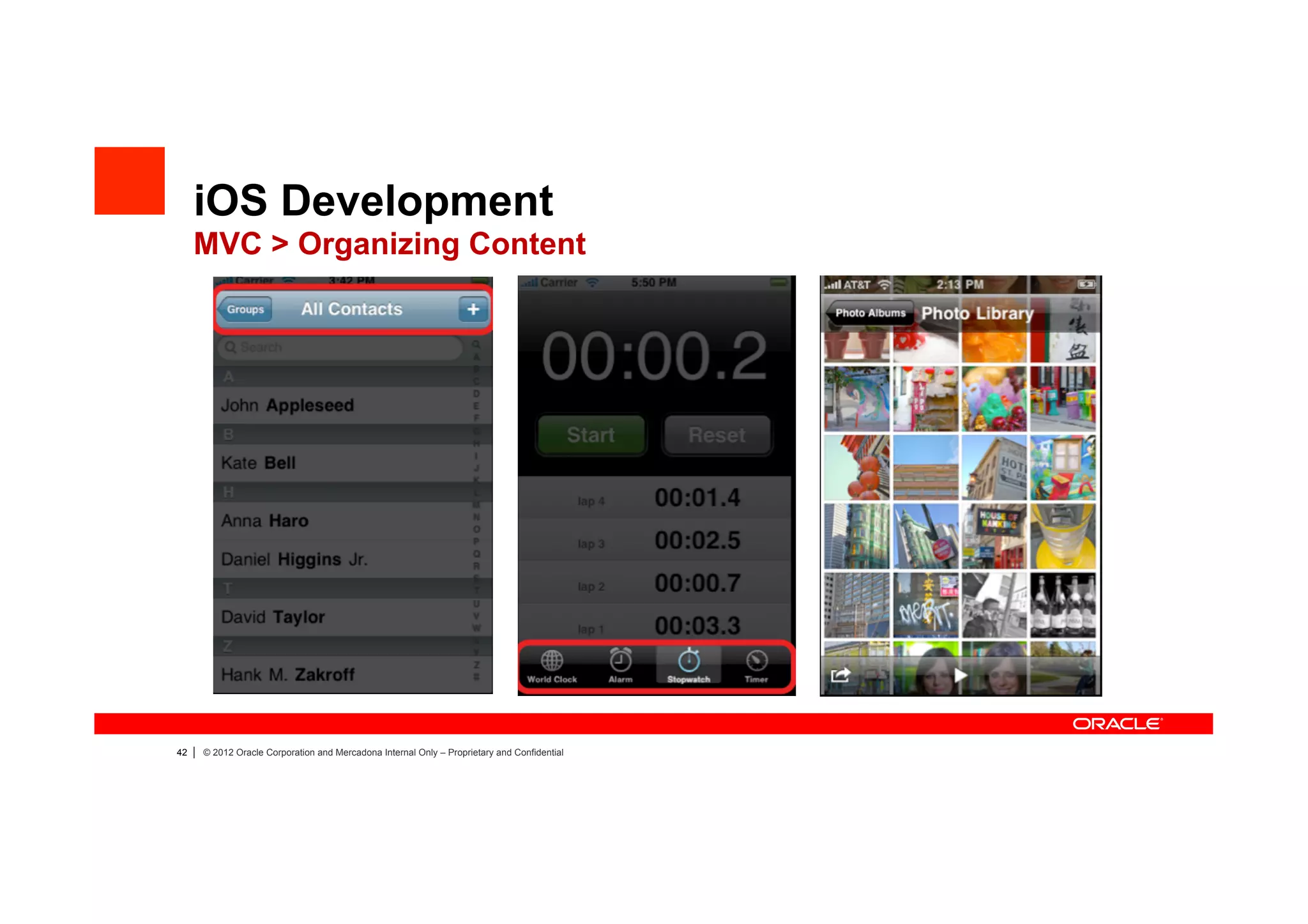 iOS Development
     MVC > Organizing Content




42   |   © 2012 Oracle Corporation and Mercadona Internal Only – Proprietary and Confidential
 