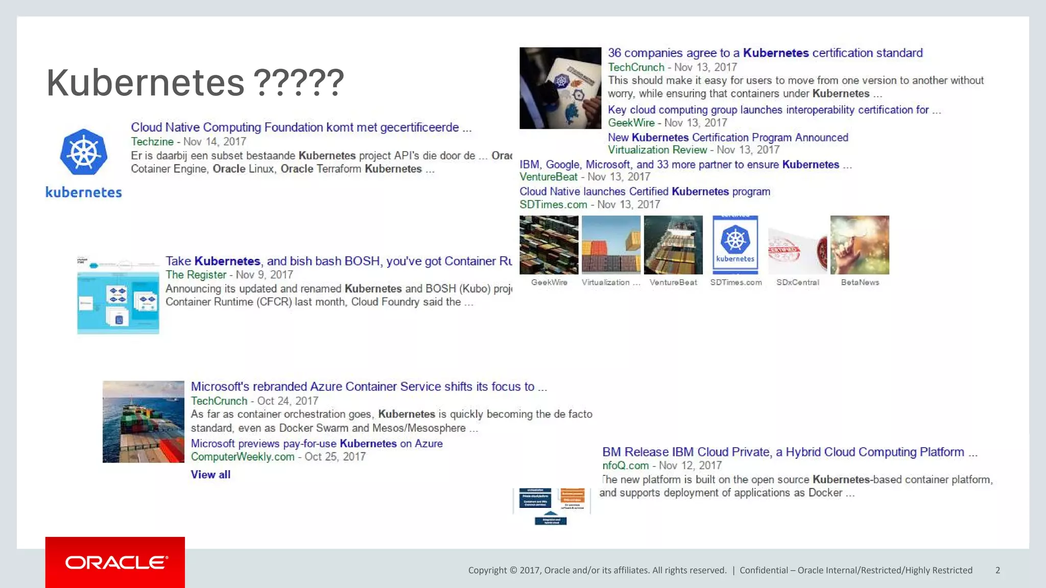 Copyright © 2017, Oracle and/or its affiliates. All rights reserved. |
Kubernetes ?????
Confidential – Oracle Internal/Restricted/Highly Restricted 2
 