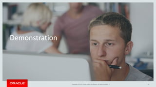 Copyright © 2015, Oracle and/or its affiliates. All rights reserved. | 32
Demonstration
 