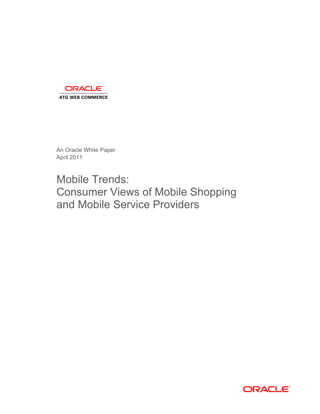 An Oracle White Paper
April 2011



Mobile Trends:
Consumer Views of Mobile Shopping
and Mobile Service Providers
 