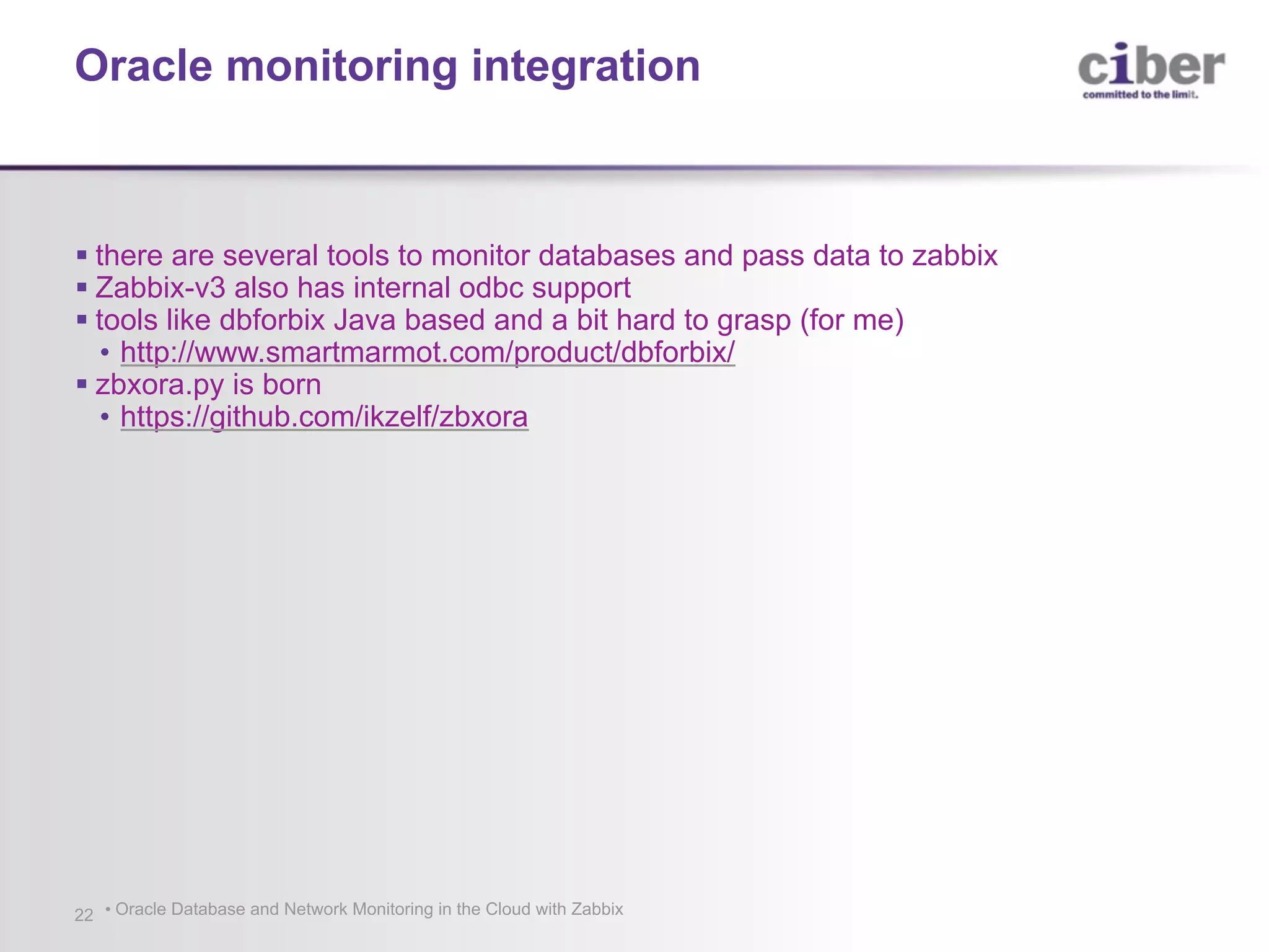 • Oracle Database and Network Monitoring in the Cloud with Zabbix22 § there are several tools to monitor databases and pass data to zabbix § Zabbix-v3 also has internal odbc support § tools like dbforbix Java based and a bit hard to grasp (for me) • http://www.smartmarmot.com/product/dbforbix/ § zbxora.py is born • https://github.com/ikzelf/zbxora Oracle monitoring integration 