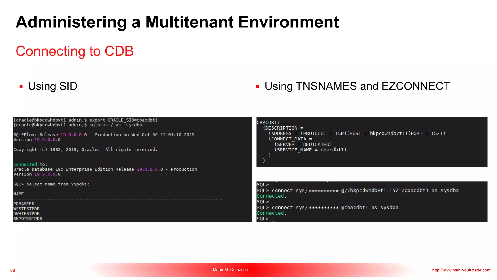 56 Mahir M. Quluzade http://www.mahir-quluzade.com
Administering a Multitenant Environment
Connecting to CDB
 Using SID  Using TNSNAMES and EZCONNECT
 