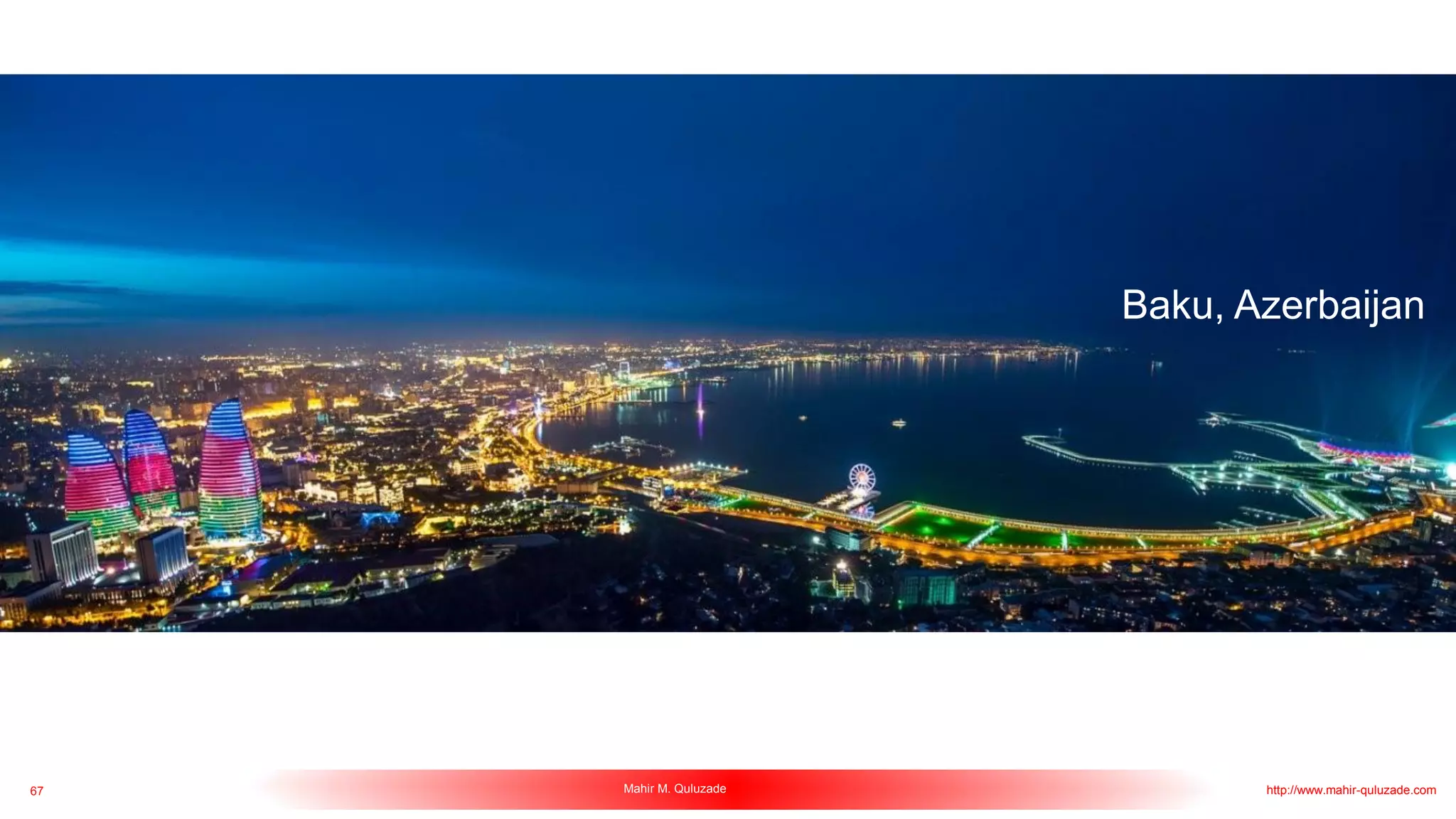 67 Mahir M. Quluzade http://www.mahir-quluzade.com
Baku, Azerbaijan
 