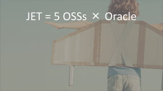 JET = 5 OSSs × Oracle
 