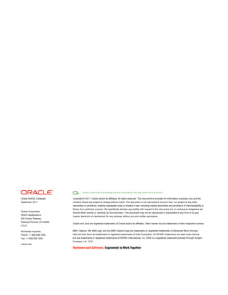 Oracle NoSQL Database      Copyright © 2011, Oracle and/or its affiliates. All rights reserved. This document is provided for information purposes only and the
September 2011             contents hereof are subject to change without notice. This document is not warranted to be error-free, nor subject to any other
                           warranties or conditions, whether expressed orally or implied in law, including implied warranties and conditions of merchantability or
                           fitness for a particular purpose. We specifically disclaim any liability with respect to this document and no contractual obligations are
Oracle Corporation
                           formed either directly or indirectly by this document. This document may not be reproduced or transmitted in any form or by any
World Headquarters
                           means, electronic or mechanical, for any purpose, without our prior written permission.
500 Oracle Parkway
Redwood Shores, CA 94065
                           Oracle and Java are registered trademarks of Oracle and/or its affiliates. Other names may be trademarks of their respective owners.
U.S.A.

Worldwide Inquiries:       AMD, Opteron, the AMD logo, and the AMD Opteron logo are trademarks or registered trademarks of Advanced Micro Devices.
Phone: +1.650.506.7000     Intel and Intel Xeon are trademarks or registered trademarks of Intel Corporation. All SPARC trademarks are used under license
Fax: +1.650.506.7200       and are trademarks or registered trademarks of SPARC International, Inc. UNIX is a registered trademark licensed through X/Open
                           Company, Ltd. 1010
oracle.com
 