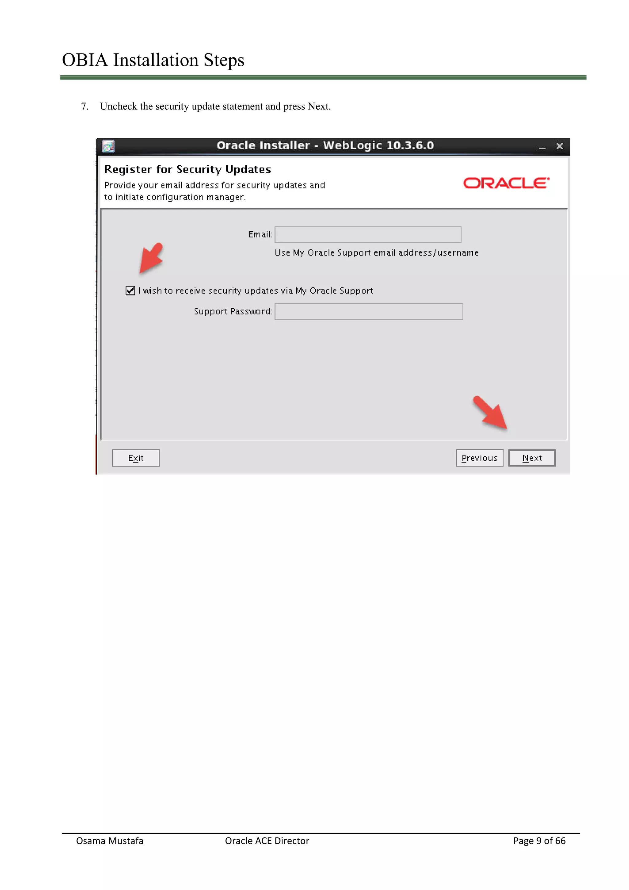 OBIA Installation Steps
Osama Mustafa Oracle ACE Director Page 9 of 66
7. Uncheck the security update statement and press Next.
 