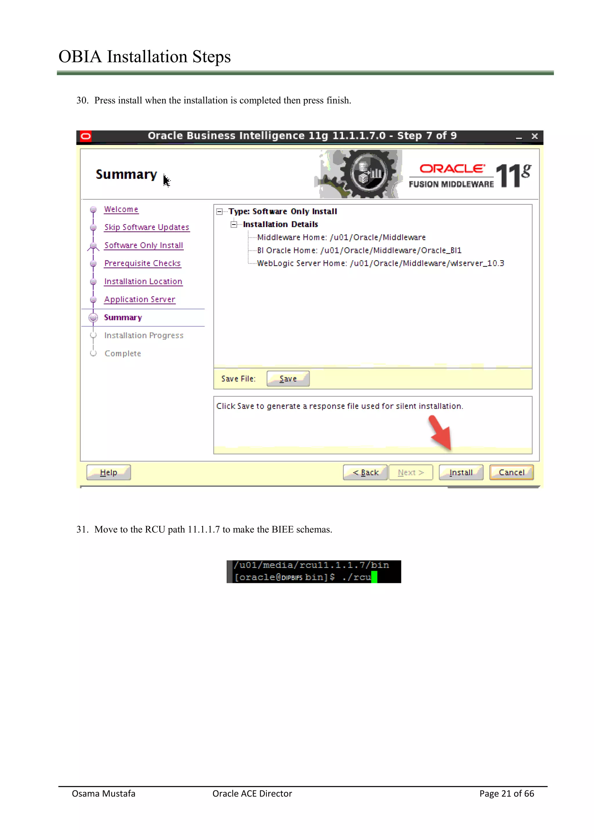OBIA Installation Steps
Osama Mustafa Oracle ACE Director Page 21 of 66
30. Press install when the installation is completed then press finish.
31. Move to the RCU path 11.1.1.7 to make the BIEE schemas.
 