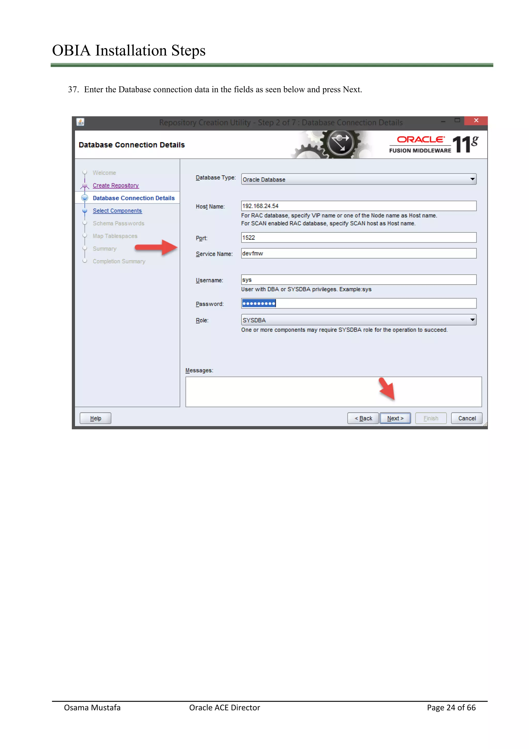 OBIA Installation Steps
Osama Mustafa Oracle ACE Director Page 24 of 66
37. Enter the Database connection data in the fields as seen below and press Next.
 