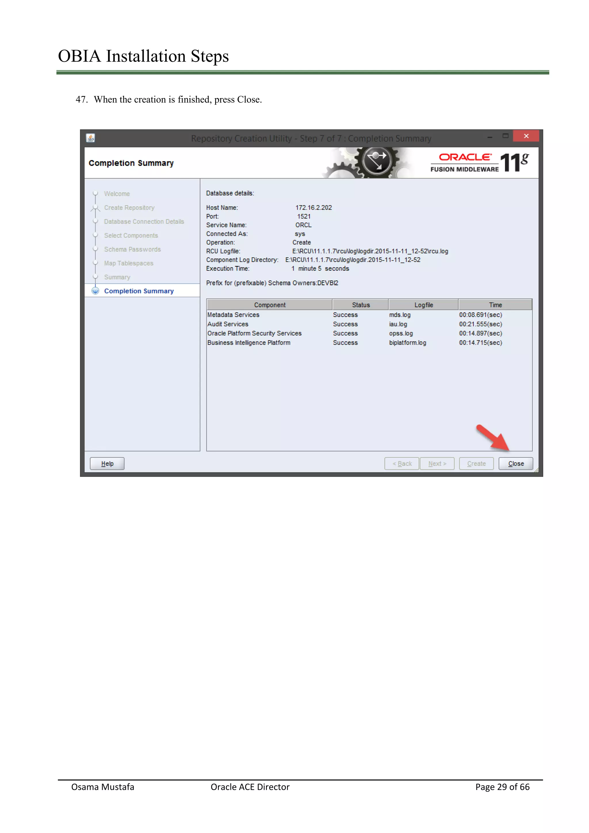 OBIA Installation Steps
Osama Mustafa Oracle ACE Director Page 29 of 66
47. When the creation is finished, press Close.
 