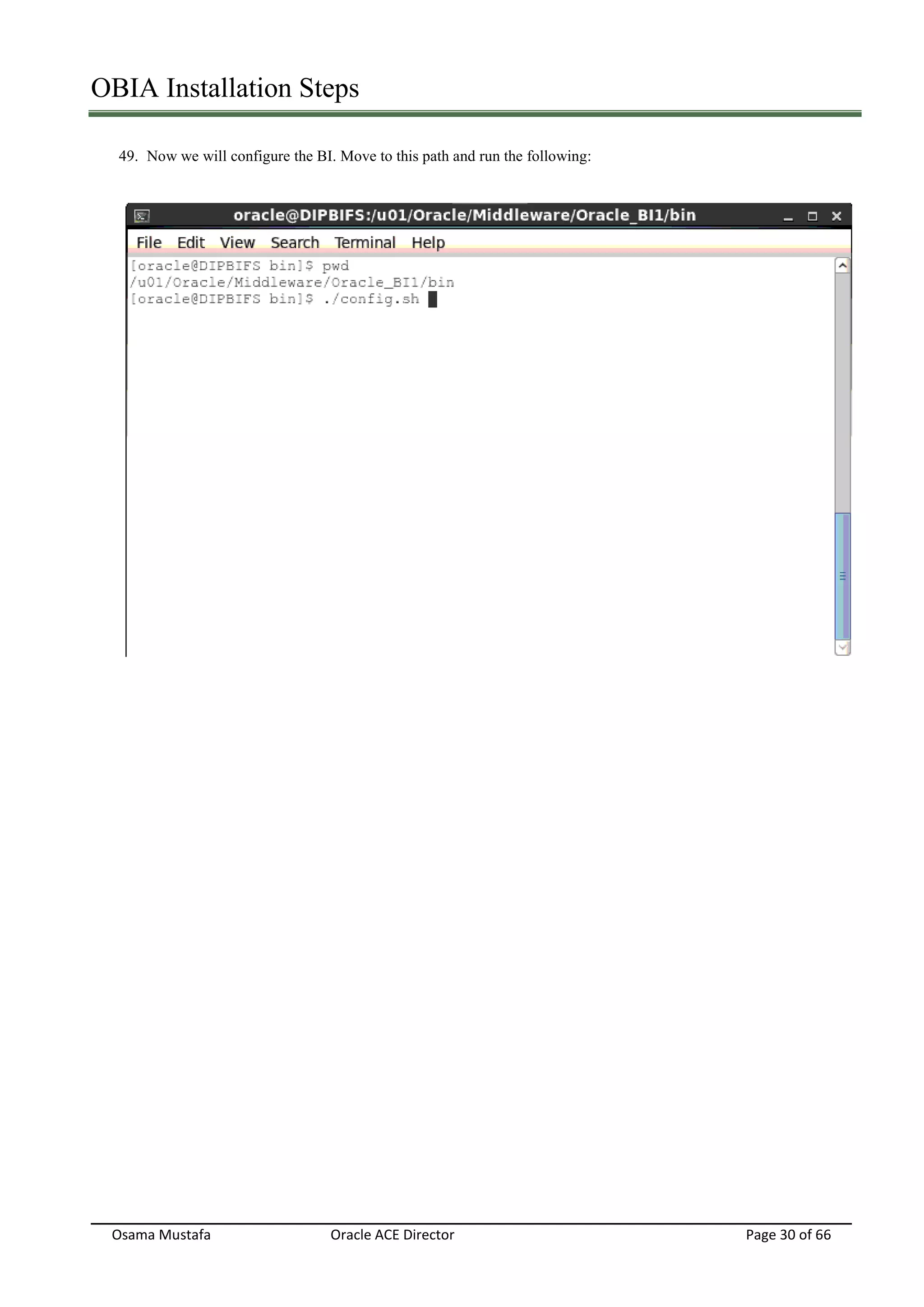 OBIA Installation Steps
Osama Mustafa Oracle ACE Director Page 30 of 66
49. Now we will configure the BI. Move to this path and run the following:
 