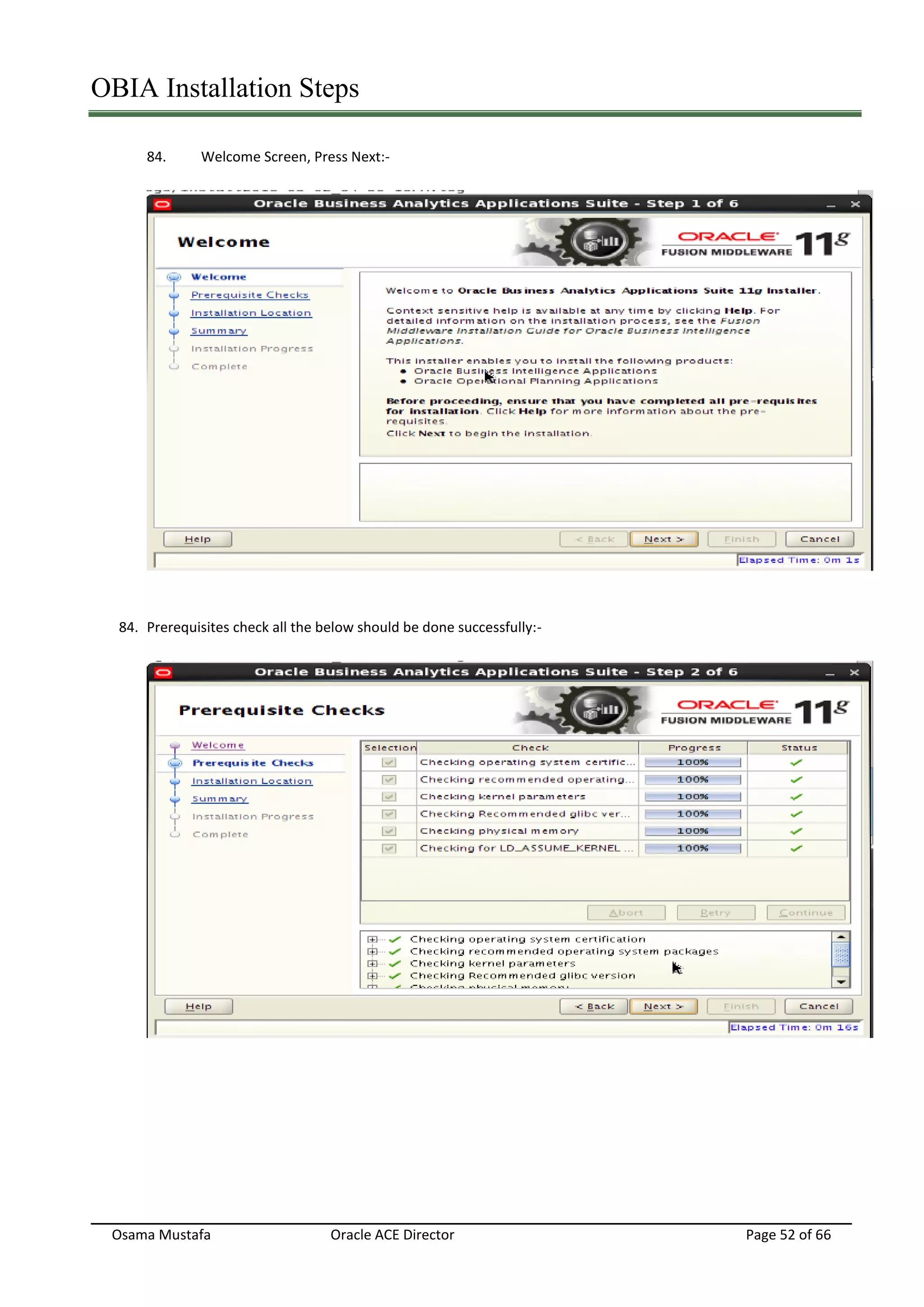 OBIA Installation Steps
Osama Mustafa Oracle ACE Director Page 52 of 66
84. Welcome Screen, Press Next:-
84. Prerequisites check all the below should be done successfully:-
 