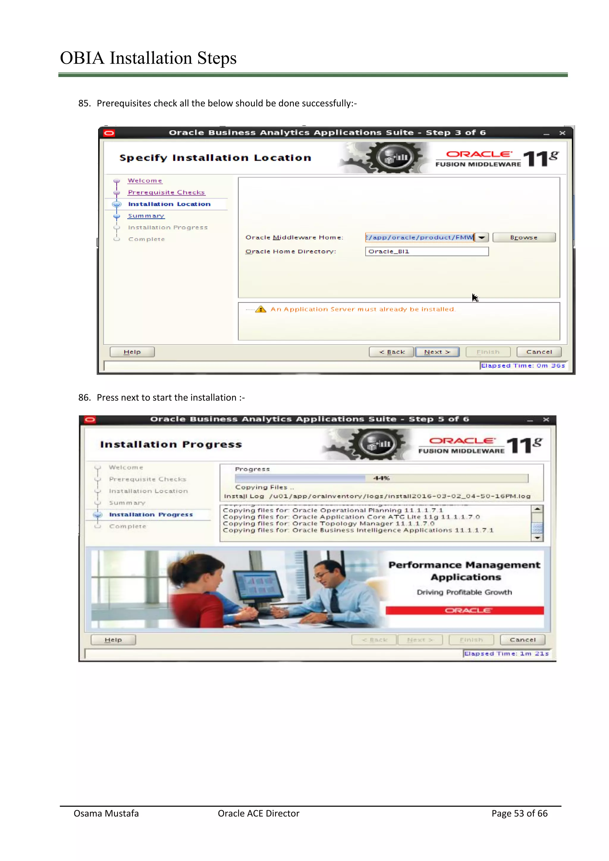 OBIA Installation Steps
Osama Mustafa Oracle ACE Director Page 53 of 66
85. Prerequisites check all the below should be done successfully:-
86. Press next to start the installation :-
 