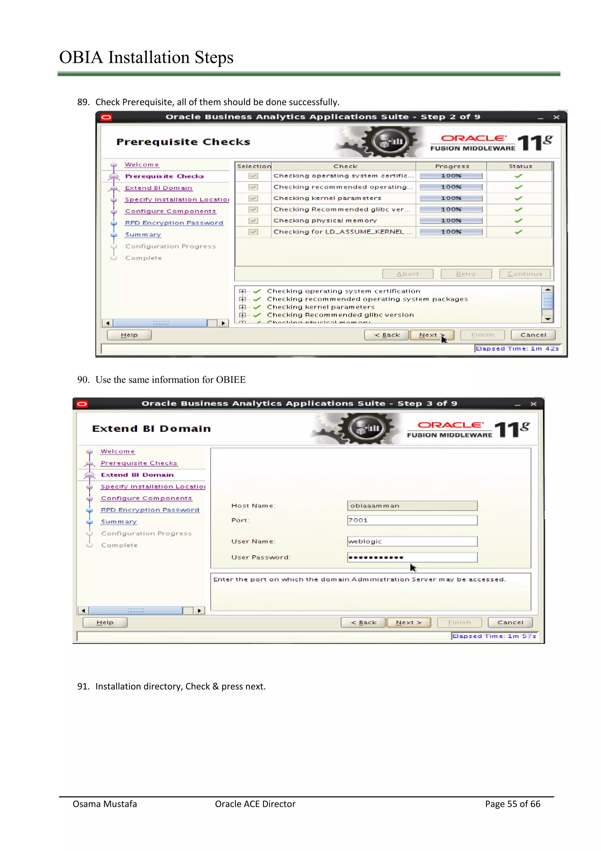 OBIA Installation Steps
Osama Mustafa Oracle ACE Director Page 55 of 66
89. Check Prerequisite, all of them should be done successfully.
90. Use the same information for OBIEE
91. Installation directory, Check & press next.
 