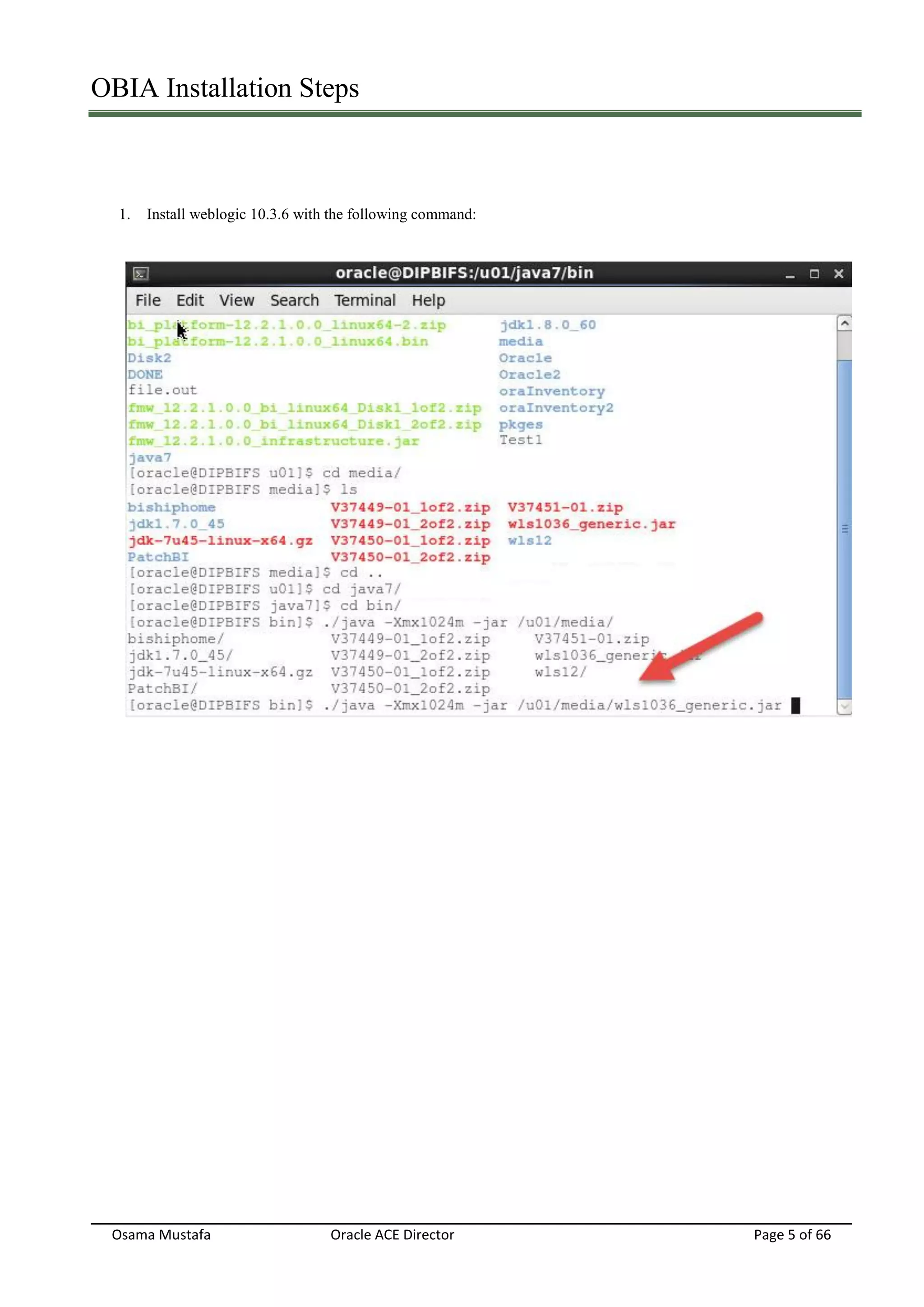 OBIA Installation Steps
Osama Mustafa Oracle ACE Director Page 5 of 66
1. Install weblogic 10.3.6 with the following command:
 
