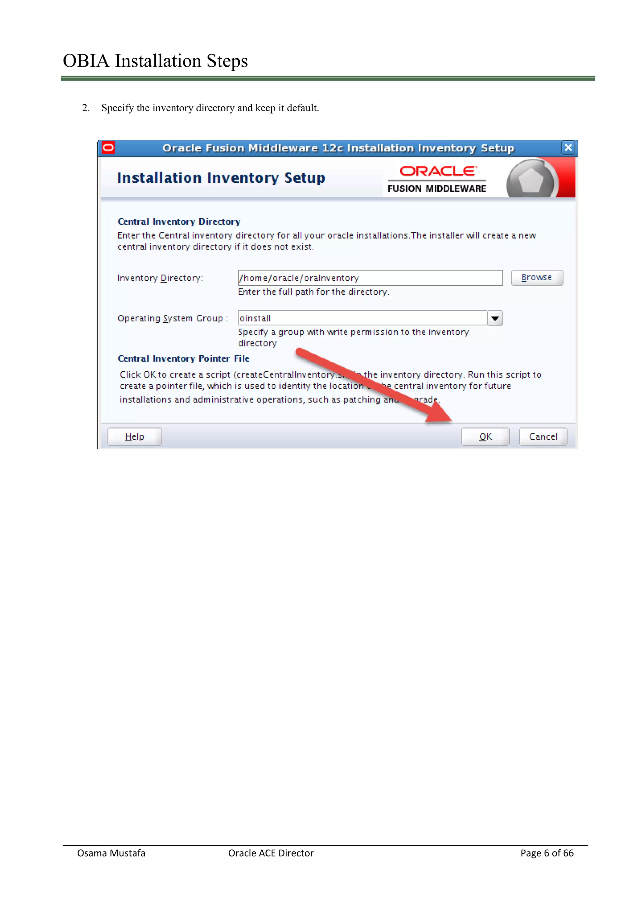 OBIA Installation Steps
Osama Mustafa Oracle ACE Director Page 6 of 66
2. Specify the inventory directory and keep it default.
 