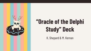 “Oracle of the Delphi
Study” Deck
K. Shepard & M. Kernan
 