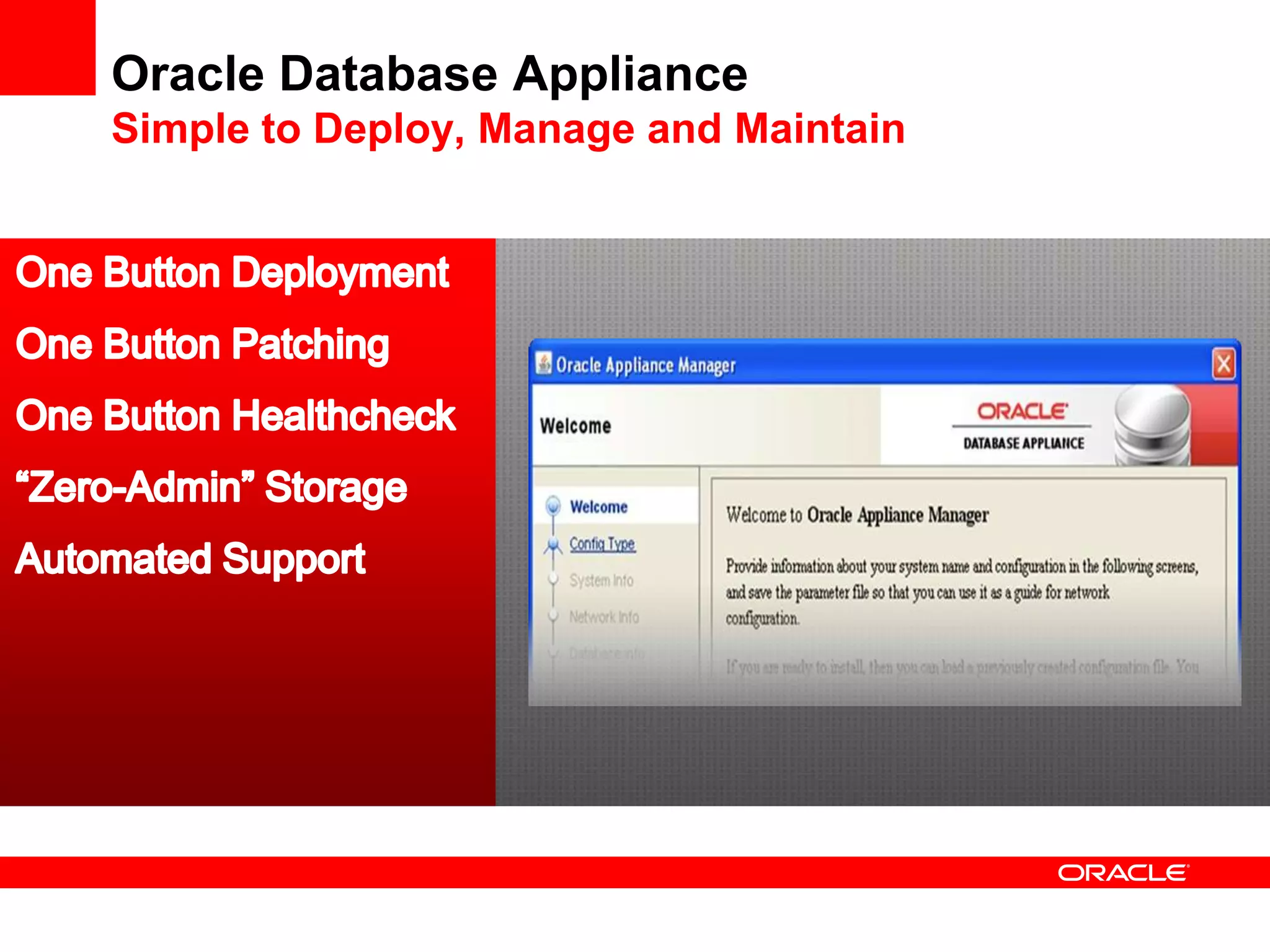 Oracle Database Appliance
Simple to Deploy, Manage and Maintain
 