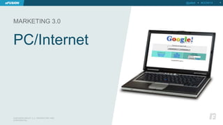 PC/Internet 
8 
MARKETING 3.0 
@jellett • #OOW14 
© NFUSION GROUP, LLC. PROPRIETARY AND 
CONFIDENTIAL. 
 