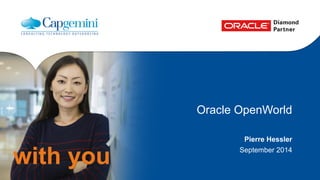 with you 
Oracle OpenWorld 
Pierre Hessler 
September 2014 
 