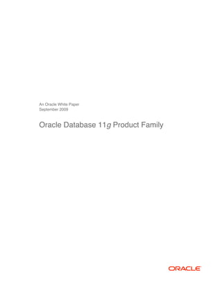 An Oracle White Paper
September 2009



Oracle Database 11g Product Family
 