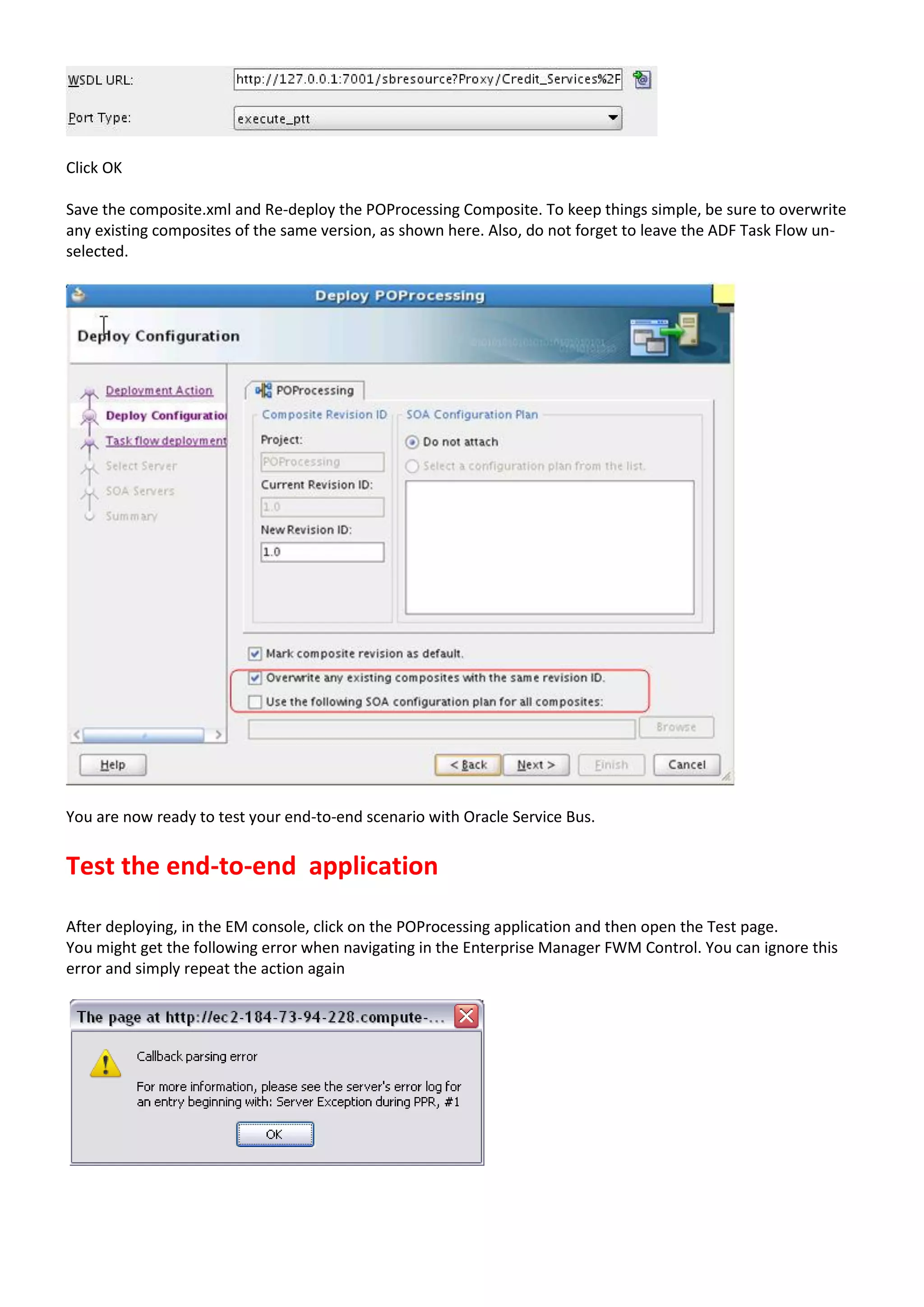 Click OK Save the composite.xml and Re-deploy the POProcessing Composite. To keep things simple, be sure to overwrite any existing composites of the same version, as shown here. Also, do not forget to leave the ADF Task Flow un- selected. You are now ready to test your end-to-end scenario with Oracle Service Bus. Test the end-to-end application After deploying, in the EM console, click on the POProcessing application and then open the Test page. You might get the following error when navigating in the Enterprise Manager FWM Control. You can ignore this error and simply repeat the action again 