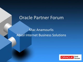 Oracle Partner Forum Mac Anamourlis Absol Internet Business Solutions 