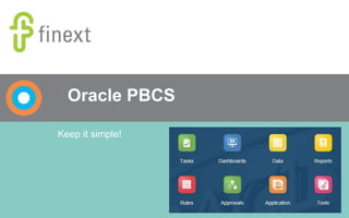 Oracle PBCS
Keep it simple!
 