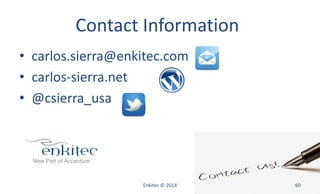 Contact Information
• carlos.sierra@enkitec.com
• carlos-sierra.net
• @csierra_usa
Enkitec © 2014 60
 
