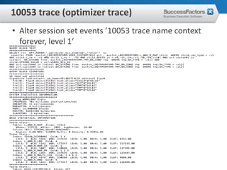 10053 trace (optimizer trace)
• Alter session set events ’10053 trace name context
  forever, level 1‘
 