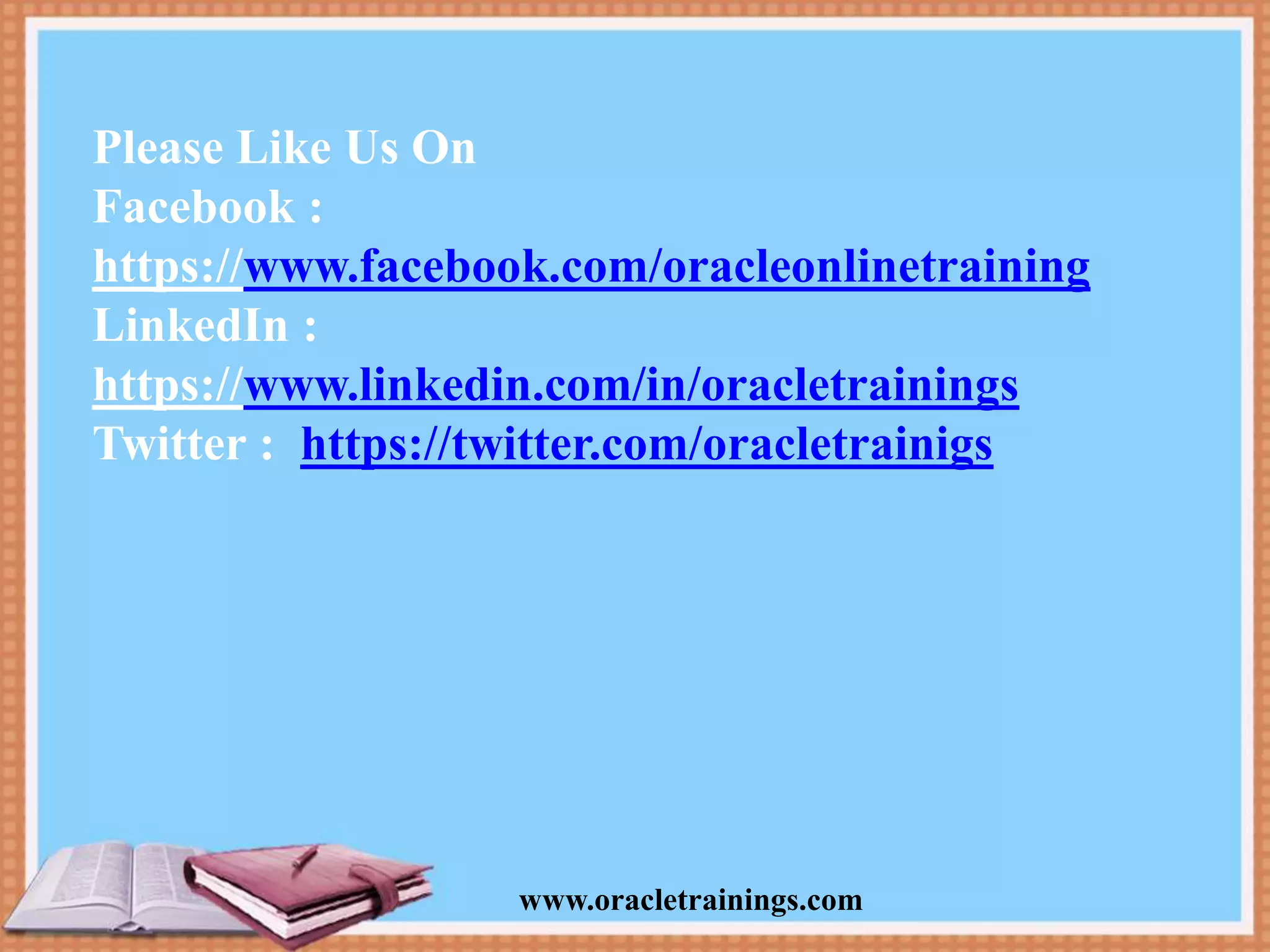 www.oracletrainings.com Please Like Us On Facebook : https://www.facebook.com/oracleonlinetraining LinkedIn : https://www.linkedin.com/in/oracletrainings Twitter : https://twitter.com/oracletrainigs 