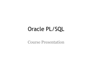 Oracle PL/SQL
Course Presentation
 