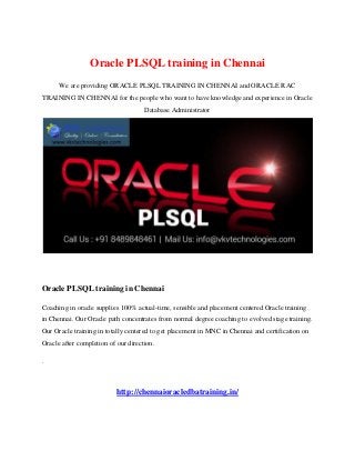 Oracle PLSQL training in Chennai
We are providing ORACLE PLSQL TRAINING IN CHENNAI and ORACLE RAC
TRAINING IN CHENNAI for the people who want to have knowledge and experience in Oracle
Database Administrator
Oracle PLSQL training in Chennai
Coaching in oracle supplies 100% actual-time, sensible and placement centered Oracle training
in Chennai. Our Oracle path concentrates from normal degree coaching to evolved stage training.
Our Oracle training in totally centered to get placement in MNC in Chennai and certification on
Oracle after completion of our direction.
.
http://chennaioracledbatraining.in/
 