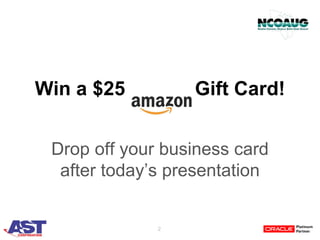 2
Win a $25 Gift Card!
Drop off your business card
after today’s presentation
 