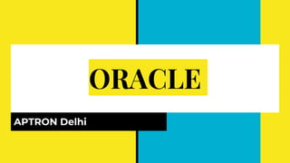 ORACLE
APTRON Delhi
 