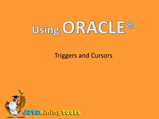 1 Using ORACLE® Triggers and Cursors 