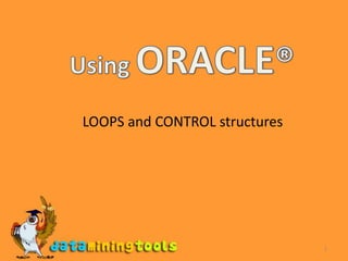 1 Using ORACLE® LOOPS and CONTROL structures  