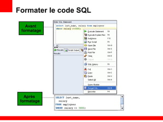 Formater le code SQL
Avant
formatage
Après
formatage
 
