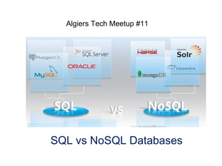 SQL vs NoSQL Databases
Algiers Tech Meetup #11
 