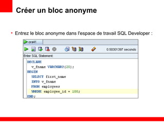1 - 46
Créer un bloc anonyme
• Entrez le bloc anonyme dans l'espace de travail SQL Developer :
 