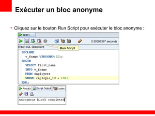 1 - 47
Exécuter un bloc anonyme
• Cliquez sur le bouton Run Script pour exécuter le bloc anonyme :
Run Script
 