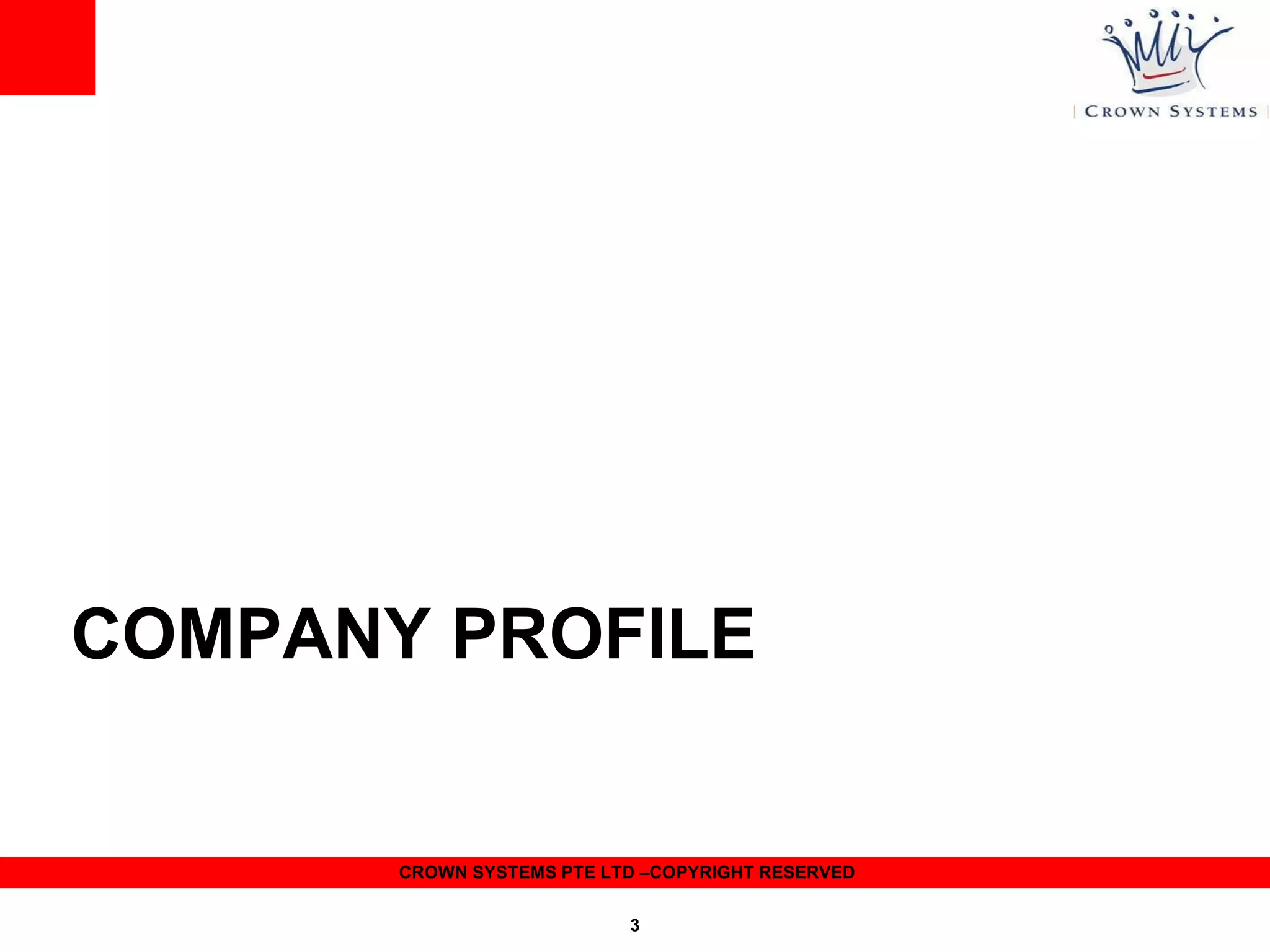 COMPANY PROFILE

CROWN SYSTEMS PTE LTD –COPYRIGHT RESERVED
3

 