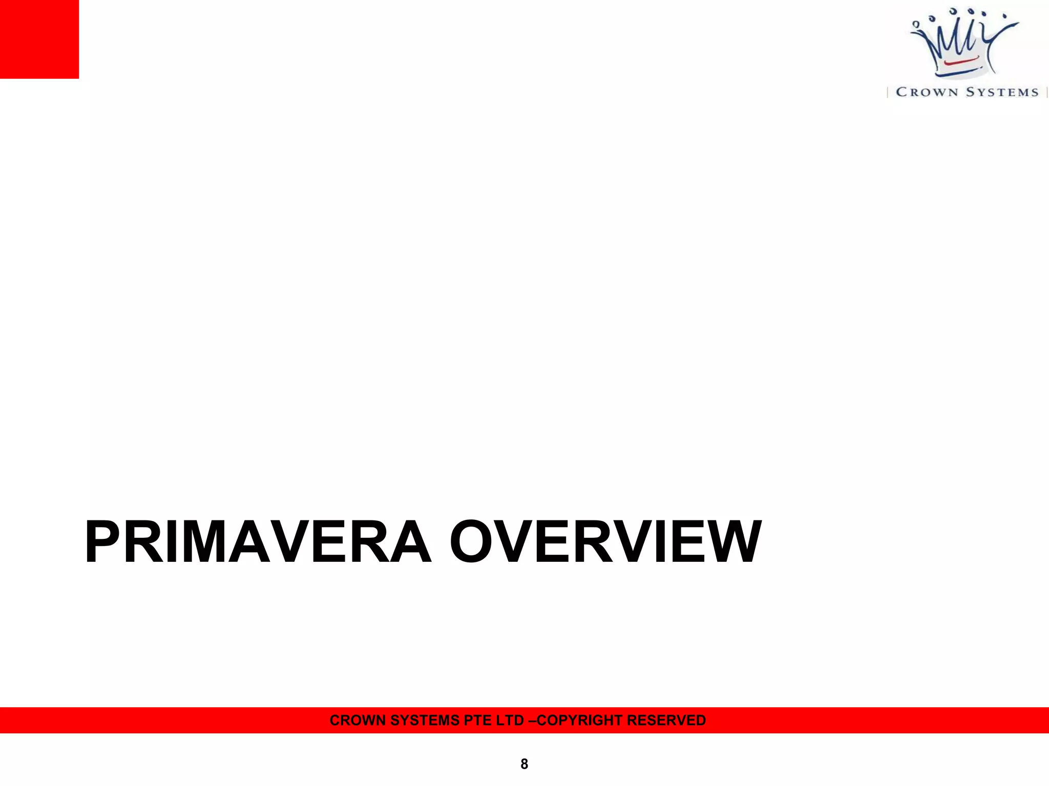 PRIMAVERA OVERVIEW
CROWN SYSTEMS PTE LTD –COPYRIGHT RESERVED
8

 