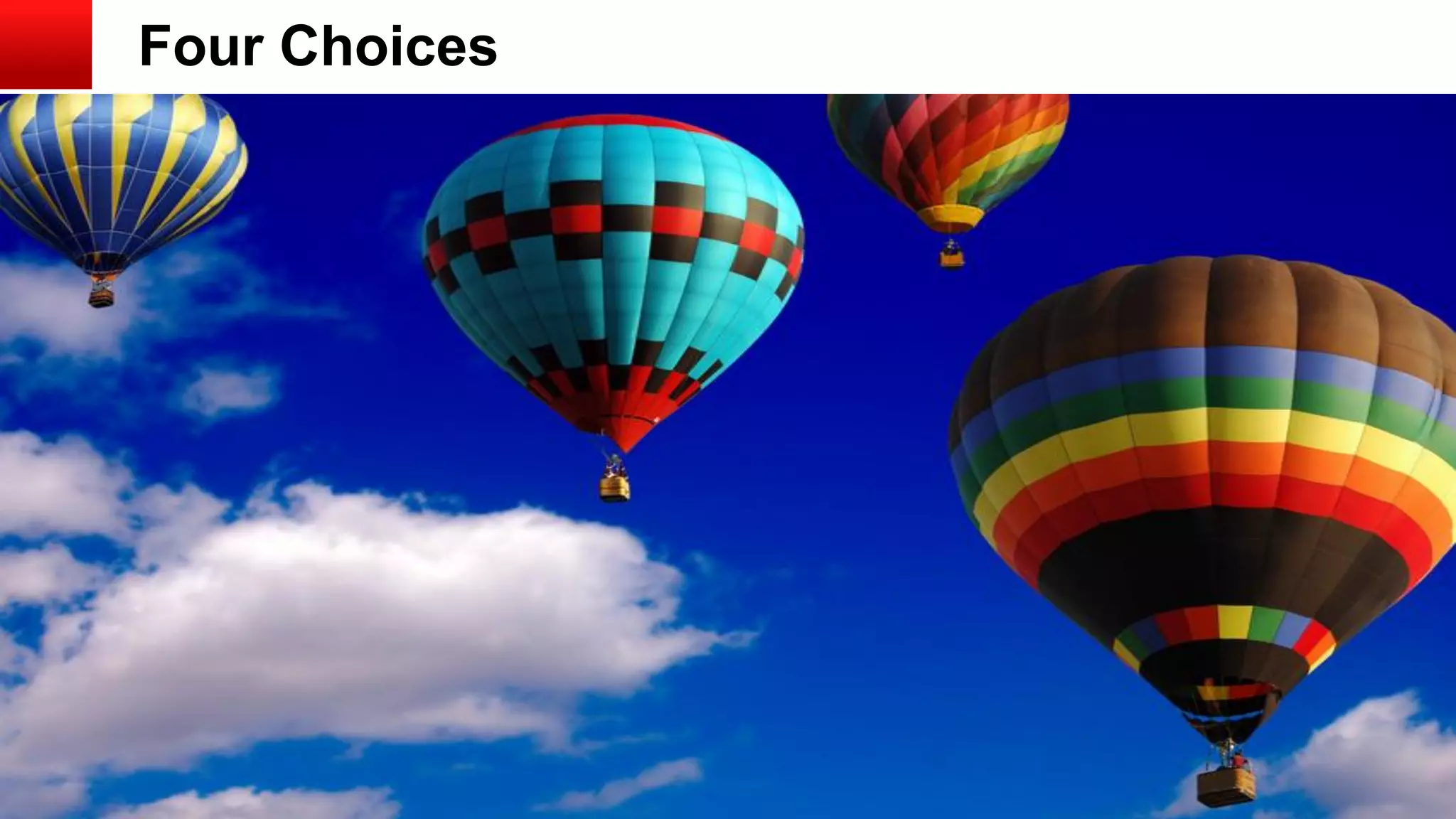 Copyright © 2013, Oracle and/or its affiliates. All rights reserved.
Four Choices
 