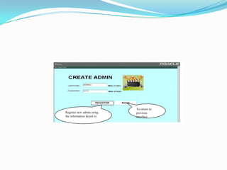 To return to previous interfaceRegister new admin using the information keyed in
